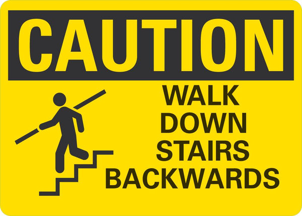 CAUTION Walk Down Stairs Backwards Sign