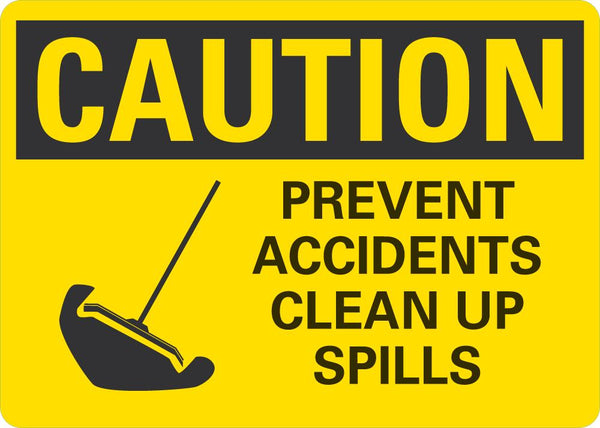 CAUTION Prevent Accidents, Clean Up Spills Sign