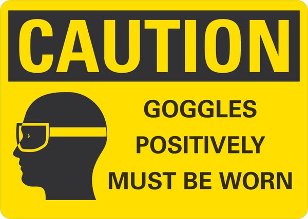 CAUTION Googles Positively Must Be Worn Sign