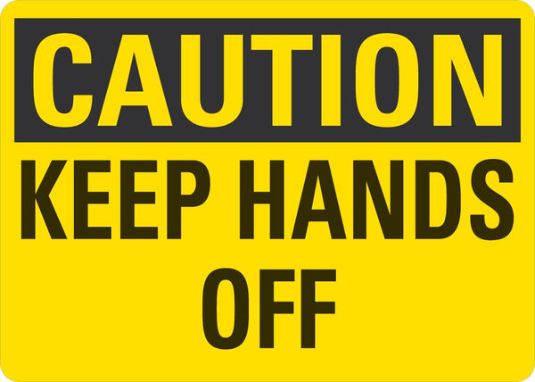 CAUTION Keep Hands Off Sign