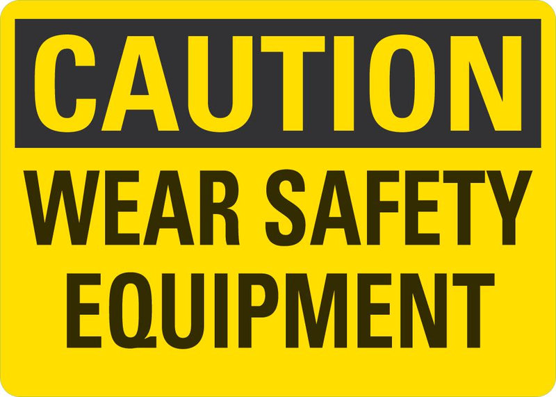 CAUTION Wear Safety Equipment Sign