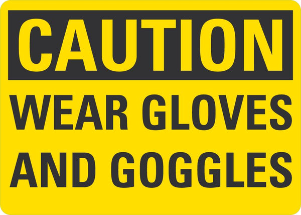 CAUTION Wear Gloves And Googles Sign