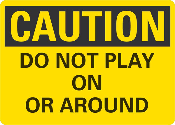 CAUTION Do Not Play On Or Around Sign