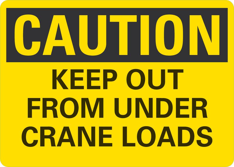 CAUTION Keep Out From Under Crane Load Sign