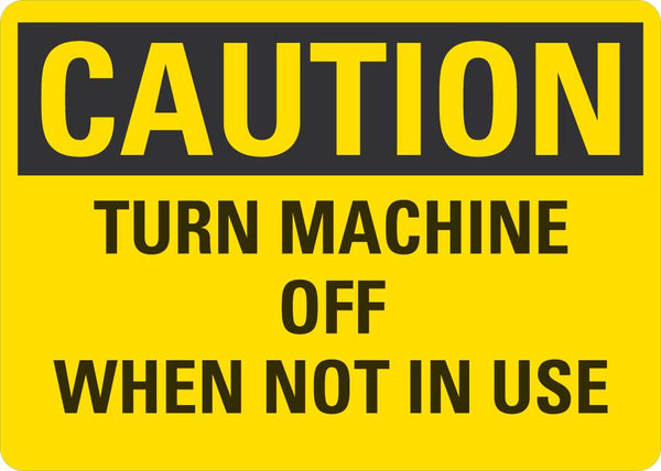 CAUTION Turn Machine Off When Not In Use Sign