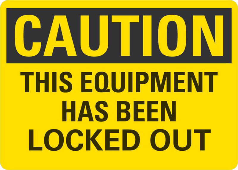 CAUTION This Equipment Has Been Locked Out Sign