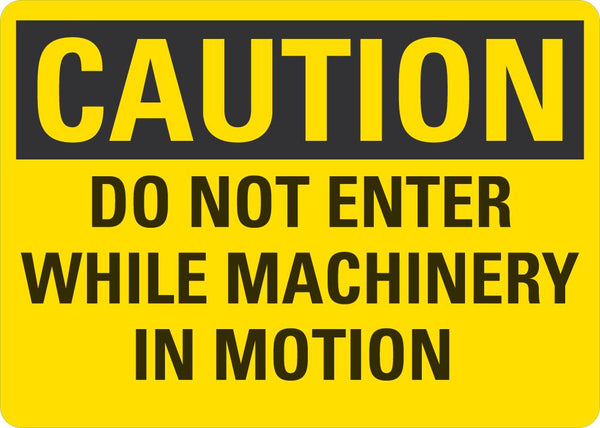 CAUTION Do Not Enter While Machinery In Motion Sign