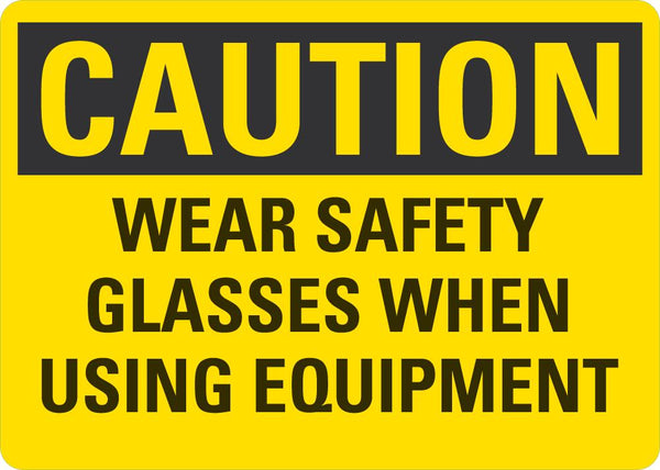 CAUTION Wear Safety Glasses When Using Equipment Sign