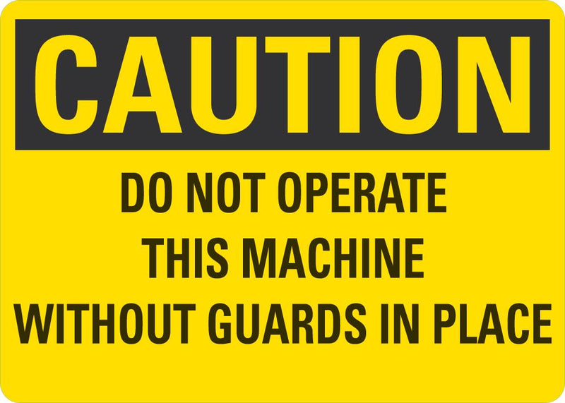 CAUTION Do Not Operate This Machine Without Guards In Place Sign