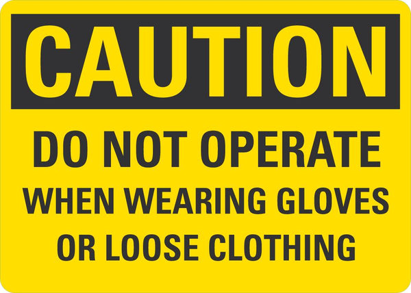 CAUTION Do Not Operate When Wearing Gloves Or Loose Clothing Sign