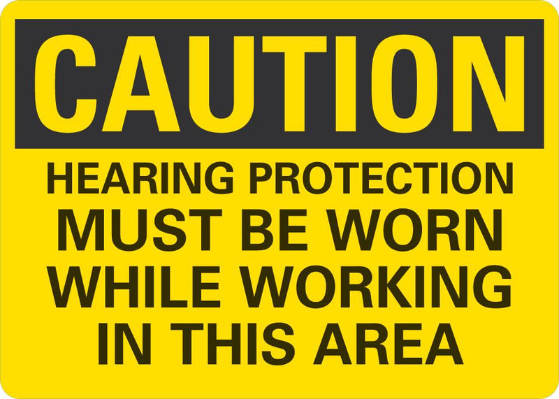 CAUTION Hearing Protection Must Be Worn While Working In This Area Sign