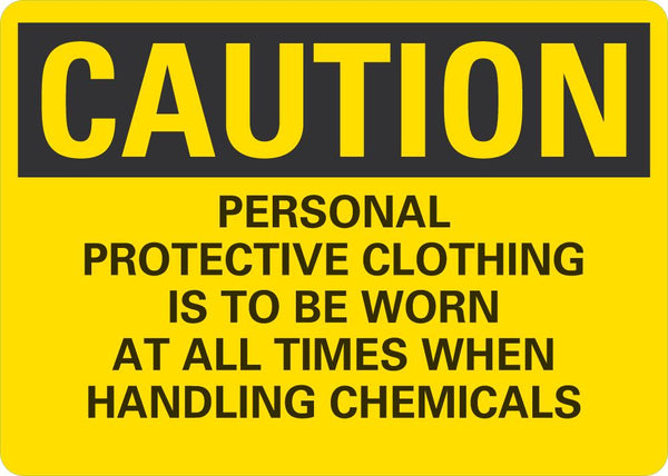 CAUTION Personal Protective Clothing Is To Be Worn At All Times When Handling Chemicals Sign