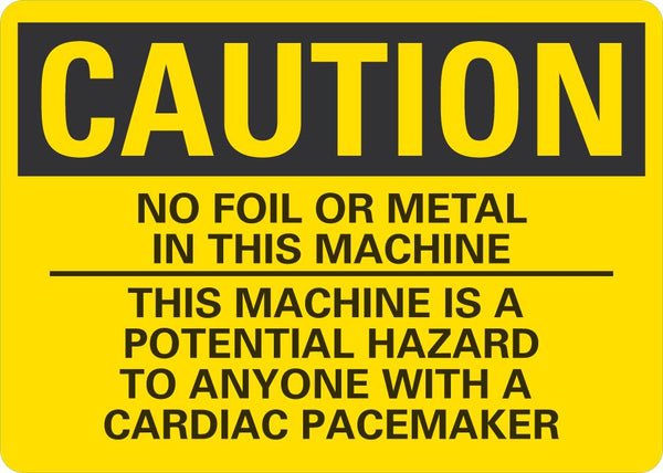 CAUTION No Foil Or Metal In This Machine, Cardiac Pacemaker Potential Hazard Sign