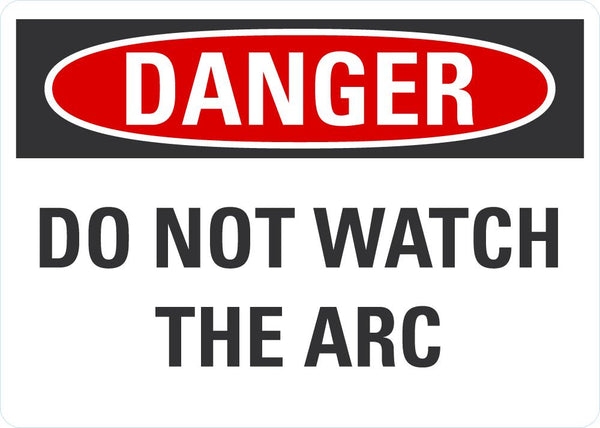 DANGER Do Not Watch The Arc Sign