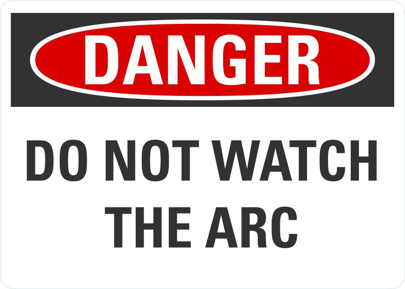 DANGER Do Not Watch The Arc Sign