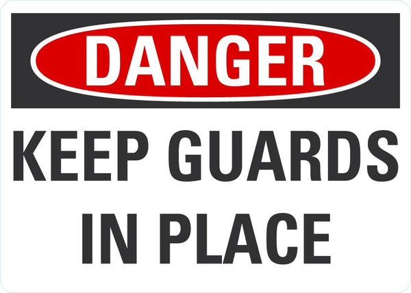 DANGER Keep Guards In Place Sign