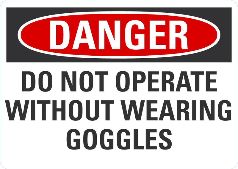DANGER Do Not Operate Without Using Goggles Sign