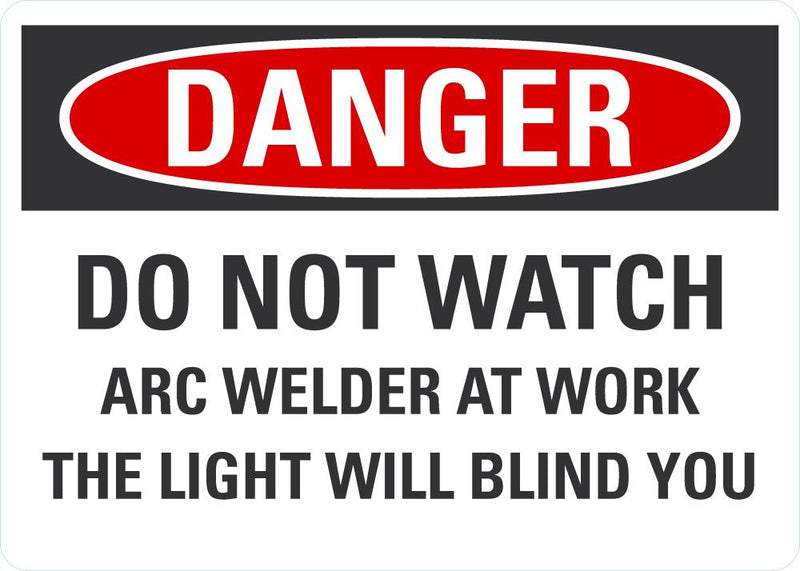 DANGER Do Not Watch Arc Welder At Work, The Light Will Blind You Sign