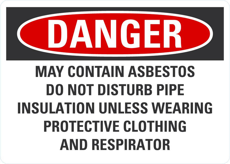 DANGER May Contain Asbestos, Do Not Disturb Pipe Insulation Unless Wearing Protective Equipment Sign